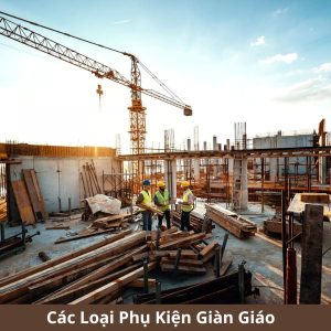 Các Loại Phụ Kiện Giàn Giáo Mới